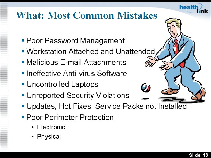 What: Most Common Mistakes § Poor Password Management § Workstation Attached and Unattended §