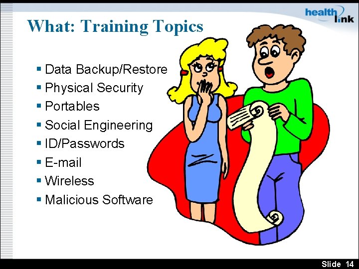 What: Training Topics § Data Backup/Restore § Physical Security § Portables § Social Engineering