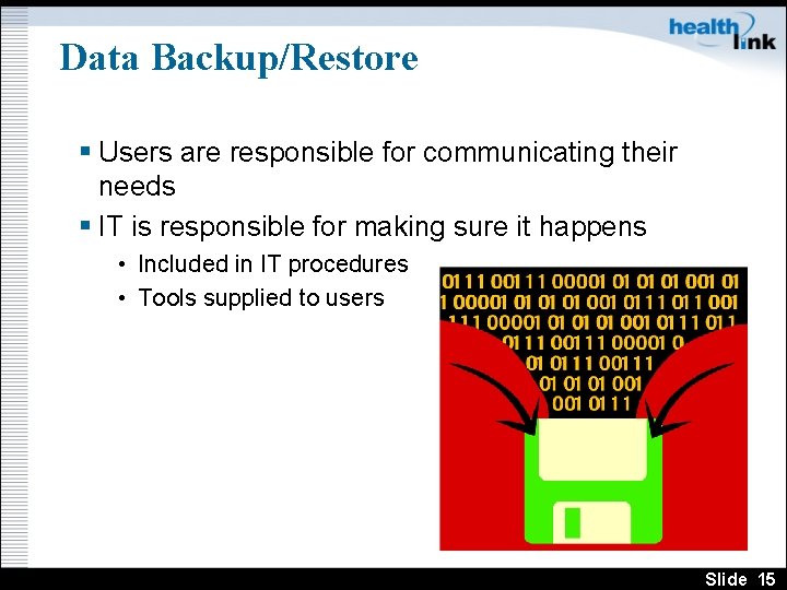 Data Backup/Restore § Users are responsible for communicating their needs § IT is responsible