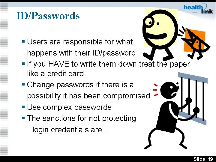 ID/Passwords § Users are responsible for what happens with their ID/password § If you