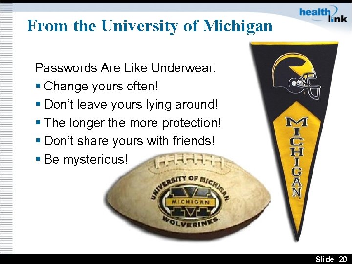 From the University of Michigan Passwords Are Like Underwear: § Change yours often! §