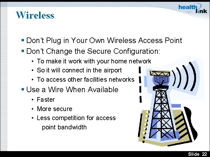 Wireless § Don’t Plug in Your Own Wireless Access Point § Don’t Change the