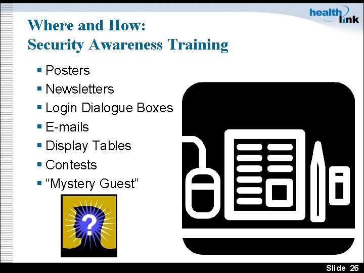 Where and How: Security Awareness Training § Posters § Newsletters § Login Dialogue Boxes