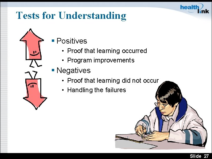 Tests for Understanding § Positives • Proof that learning occurred • Program improvements §