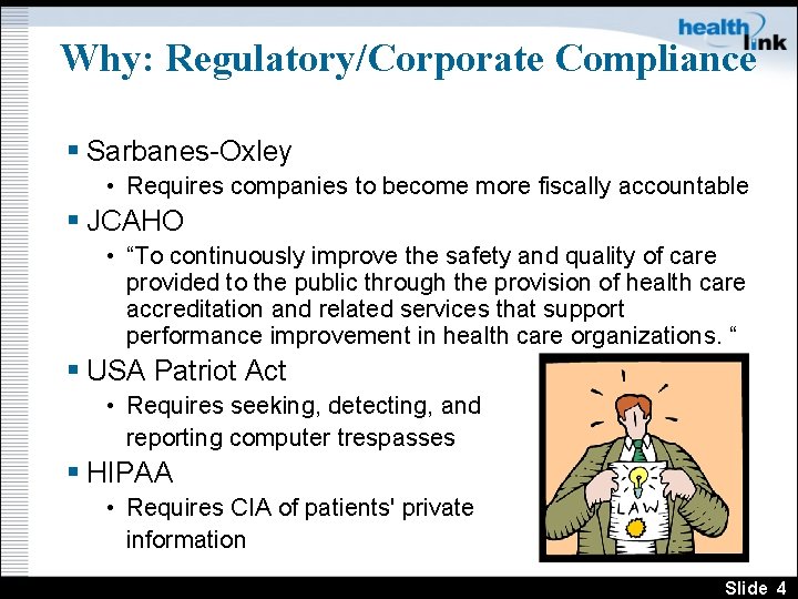 Why: Regulatory/Corporate Compliance § Sarbanes-Oxley • Requires companies to become more fiscally accountable §