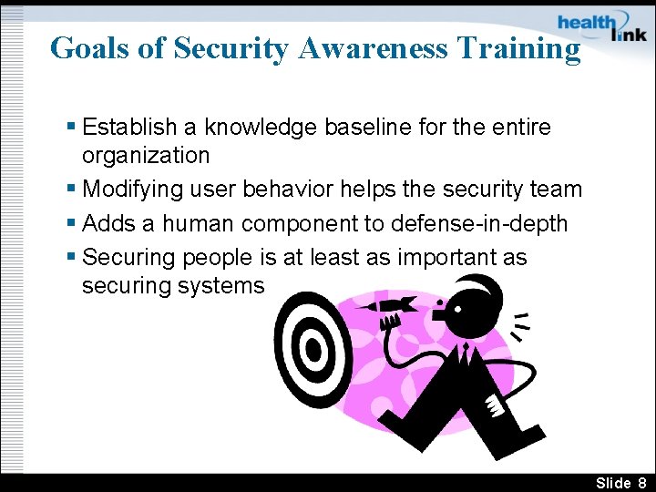 Goals of Security Awareness Training § Establish a knowledge baseline for the entire organization