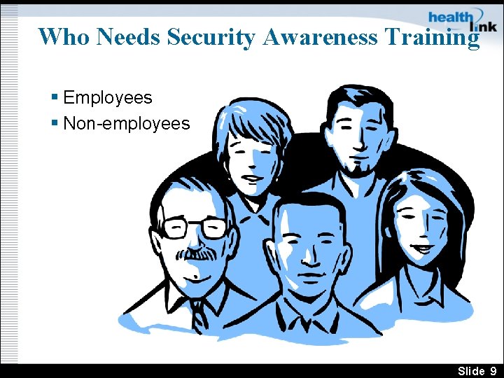 Who Needs Security Awareness Training § Employees § Non-employees Slide 9 