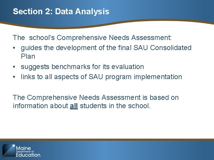 Section 2: Data Analysis The school’s Comprehensive Needs Assessment: • guides the development of