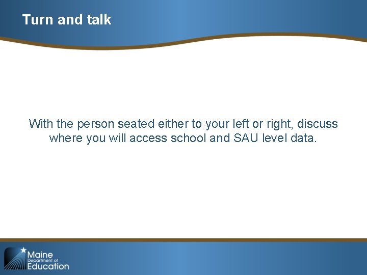 Turn and talk With the person seated either to your left or right, discuss