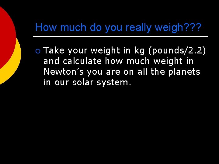 How much do you really weigh? ? ? ¡ Take your weight in kg