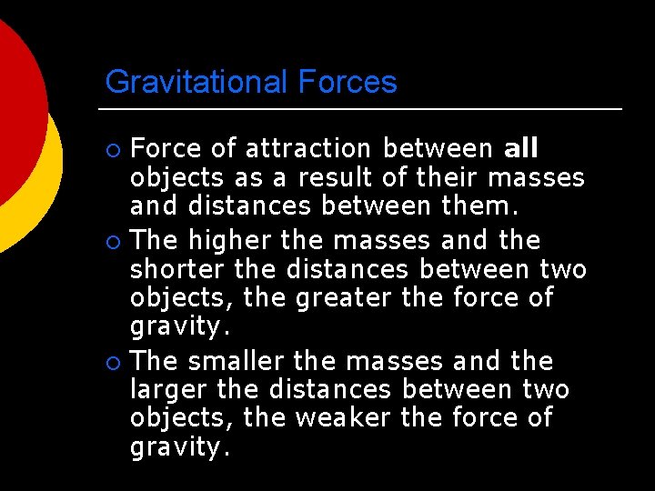 Gravitational Forces Force of attraction between all objects as a result of their masses