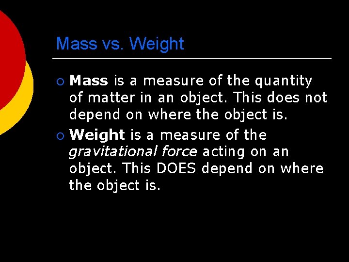 Mass vs. Weight Mass is a measure of the quantity of matter in an