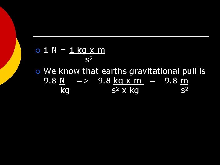 ¡ ¡ 1 N = 1 kg x m s 2 We know that