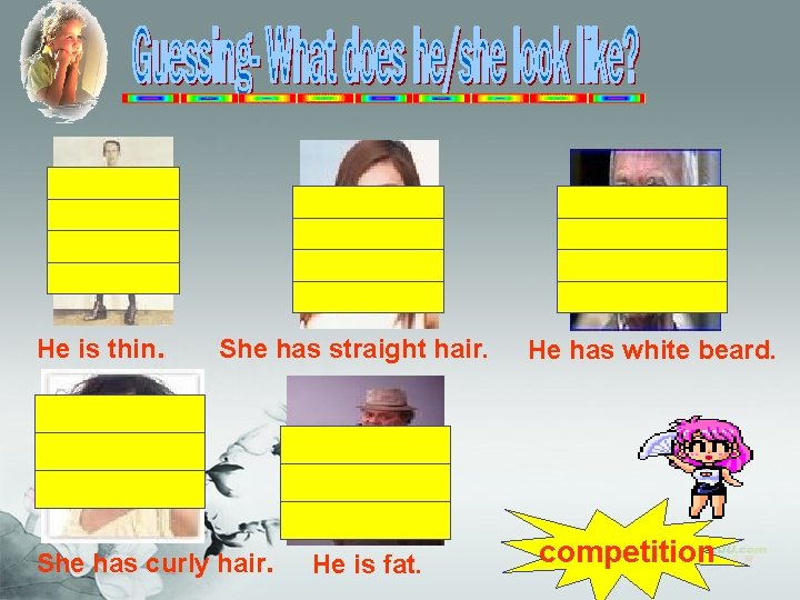 He is thin. She has straight hair. She has curly hair. He is fat. He is thin. She has straight hair. She has curly hair. He is fat.