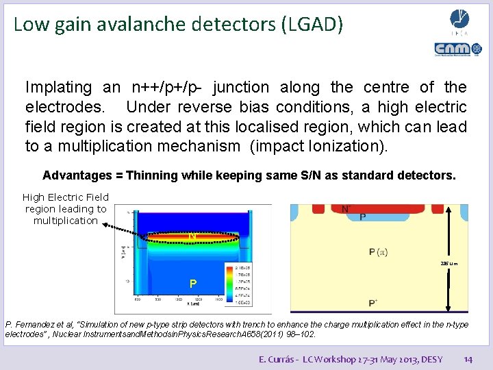 Low gain avalanche detectors (LGAD) Implating an n++/p+/p- junction along the centre of the