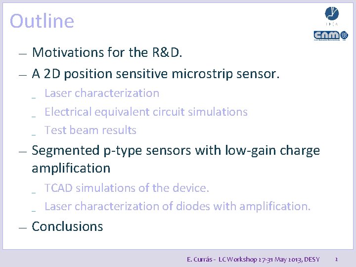 Outline Motivations for the R&D. — A 2 D position sensitive microstrip sensor. —