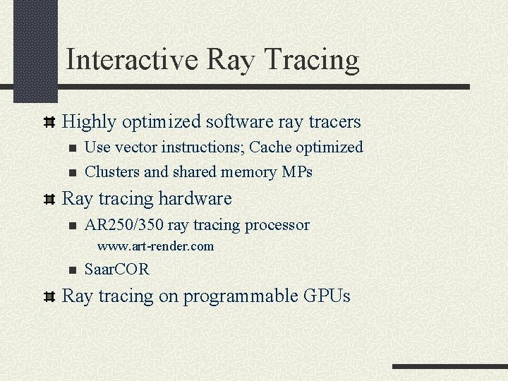 Interactive Ray Tracing Highly optimized software ray tracers n n Use vector instructions; Cache