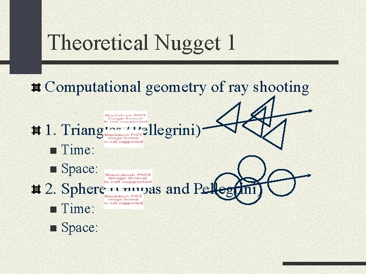 Theoretical Nugget 1 Computational geometry of ray shooting 1. Triangles (Pellegrini) Time: n Space: