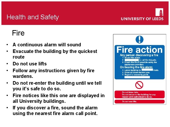 Health and Safety Fire • A continuous alarm will sound • Evacuate the building