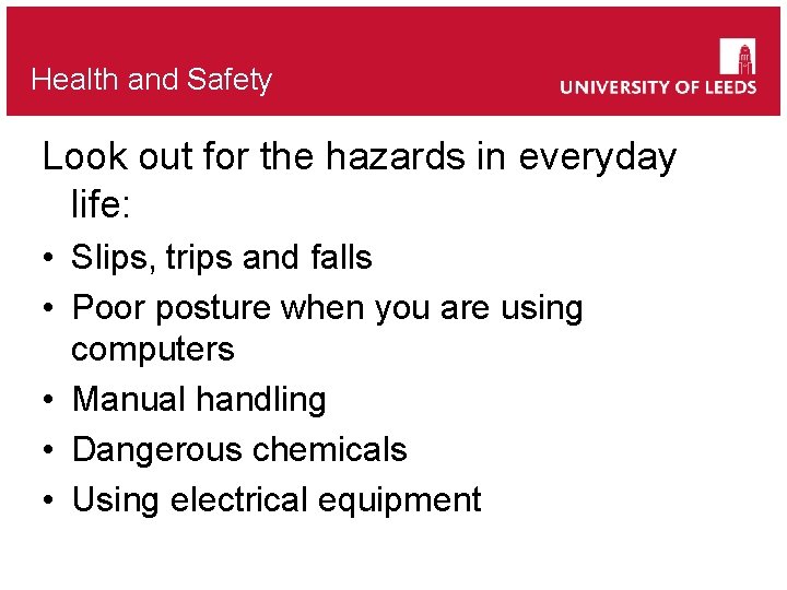 Health and Safety Look out for the hazards in everyday life: • Slips, trips