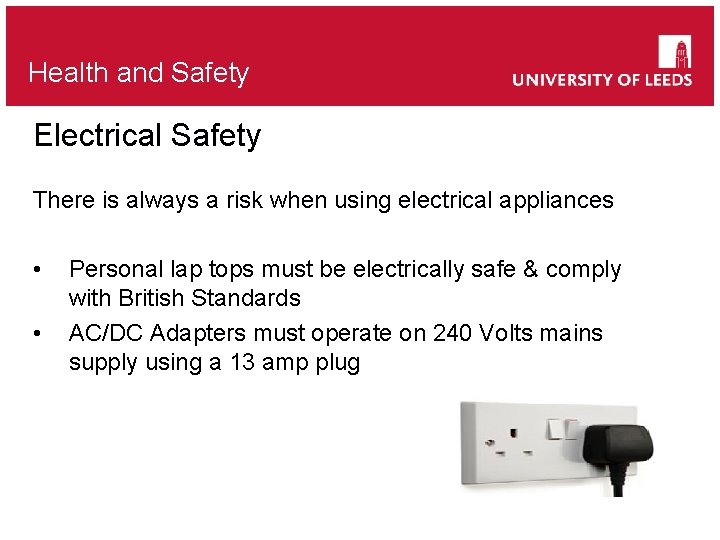 Health and Safety Electrical Safety There is always a risk when using electrical appliances