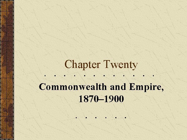 Chapter Twenty Commonwealth and Empire, 1870– 1900 