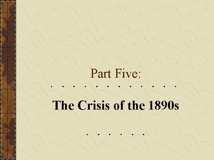 Part Five: The Crisis of the 1890 s 