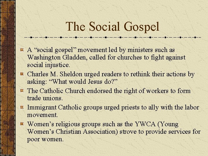 The Social Gospel A “social gospel” movement led by ministers such as Washington Gladden,