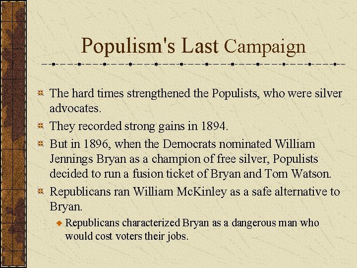 Populism's Last Campaign The hard times strengthened the Populists, who were silver advocates. They