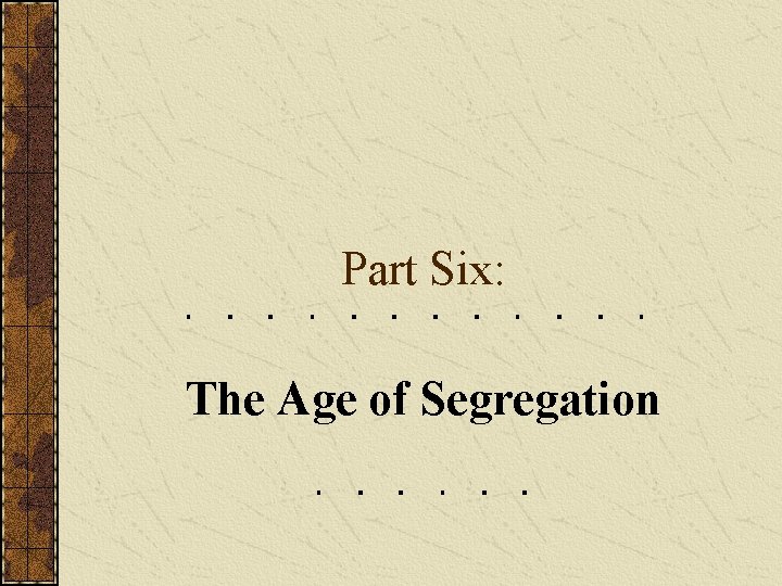 Part Six: The Age of Segregation 