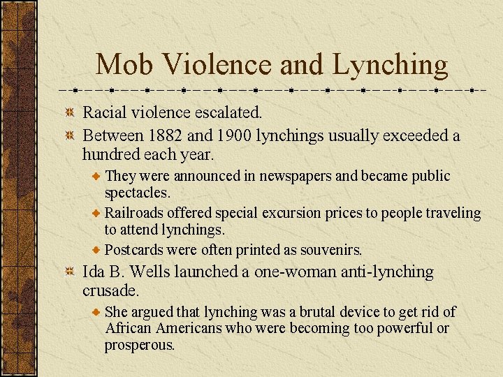 Mob Violence and Lynching Racial violence escalated. Between 1882 and 1900 lynchings usually exceeded