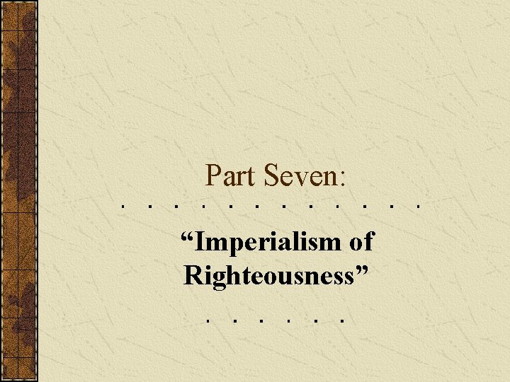 Part Seven: “Imperialism of Righteousness” 