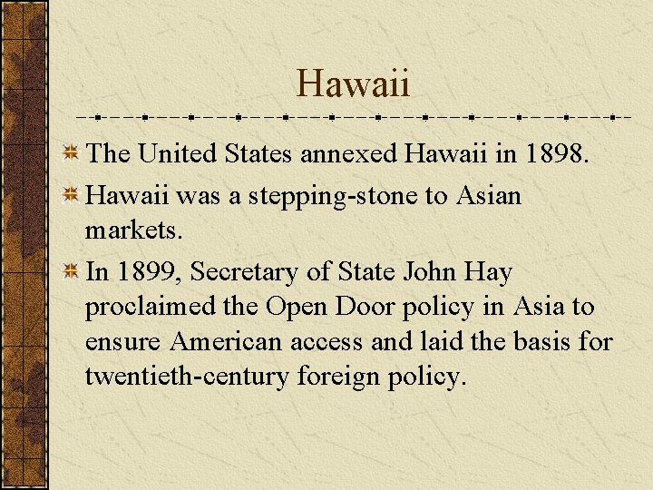 Hawaii The United States annexed Hawaii in 1898. Hawaii was a stepping-stone to Asian