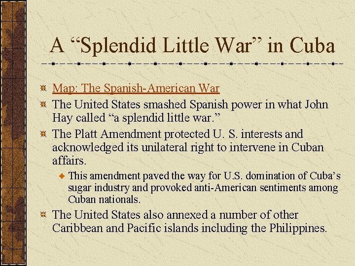 A “Splendid Little War” in Cuba Map: The Spanish-American War The United States smashed