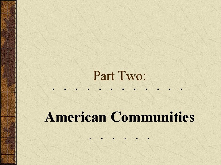 Part Two: American Communities 