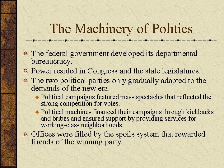 The Machinery of Politics The federal government developed its departmental bureaucracy. Power resided in
