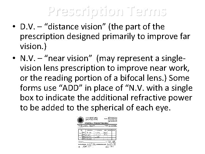 Prescription Terms • D. V. – “distance vision” (the part of the prescription designed