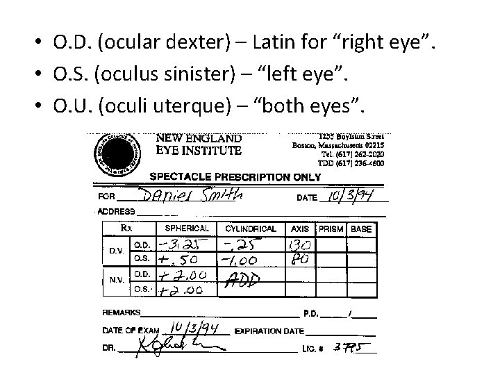  • O. D. (ocular dexter) – Latin for “right eye”. • O. S.