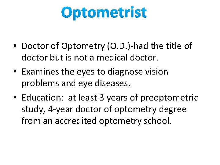 Optometrist • Doctor of Optometry (O. D. )-had the title of doctor but is