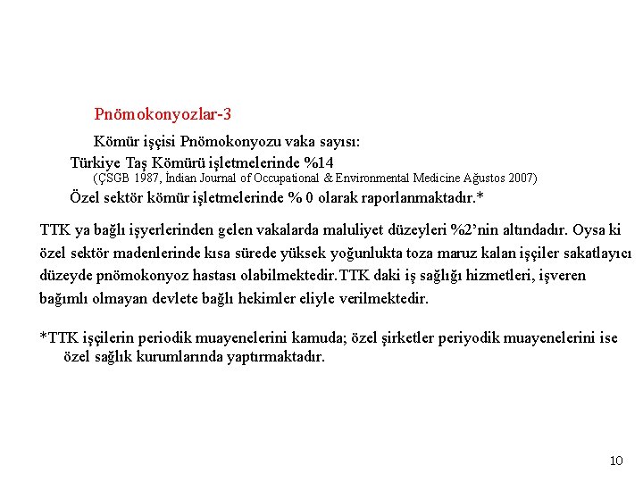 Pnömokonyozlar-3 Kömür işçisi Pnömokonyozu vaka sayısı: Türkiye Taş Kömürü işletmelerinde %14 (ÇSGB 1987, İndian