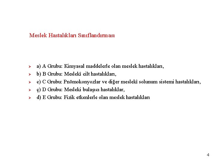 Meslek Hastalıkları Sınıflandırması Ø Ø Ø a) A Grubu: Kimyasal maddelerle olan meslek hastalıkları,