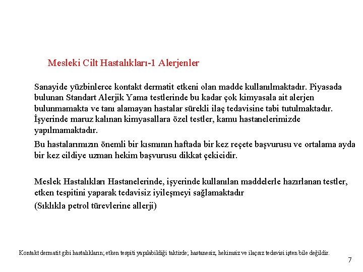 Mesleki Cilt Hastalıkları-1 Alerjenler Sanayide yüzbinlerce kontakt dermatit etkeni olan madde kullanılmaktadır. Piyasada bulunan