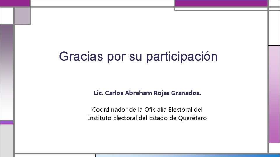 Gracias por su participación Lic. Carlos Abraham Rojas Granados. Coordinador de la Oficialía Electoral