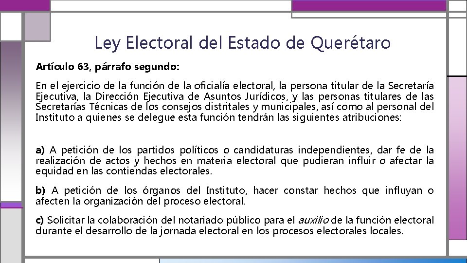 Ley Electoral del Estado de Querétaro Artículo 63, párrafo segundo: En el ejercicio de