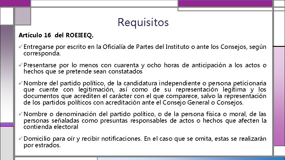 Requisitos Artículo 16 del ROEIEEQ. ü Entregarse por escrito en la Oficialía de Partes