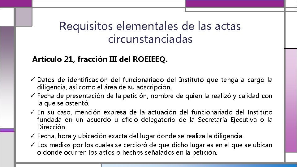 Requisitos elementales de las actas circunstanciadas Artículo 21, fracción III del ROEIEEQ. ü Datos