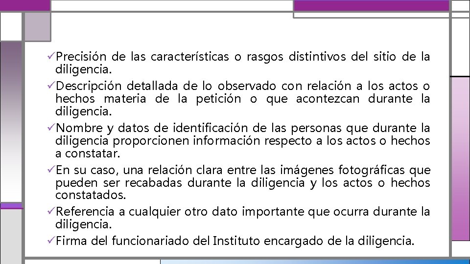 üPrecisión de las características o rasgos distintivos del sitio de la diligencia. üDescripción detallada