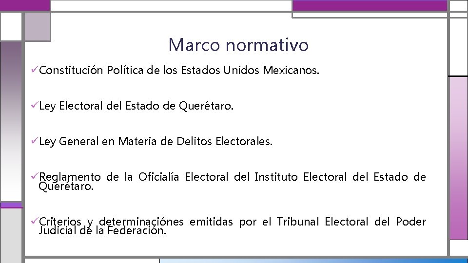 Marco normativo üConstitución Política de los Estados Unidos Mexicanos. üLey Electoral del Estado de