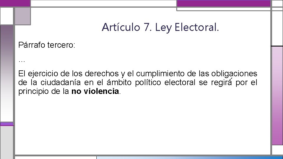 Artículo 7. Ley Electoral. Párrafo tercero: … El ejercicio de los derechos y el