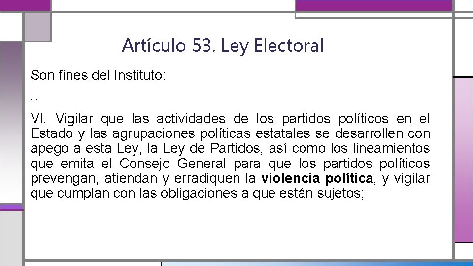 Artículo 53. Ley Electoral Son fines del Instituto: … VI. Vigilar que las actividades